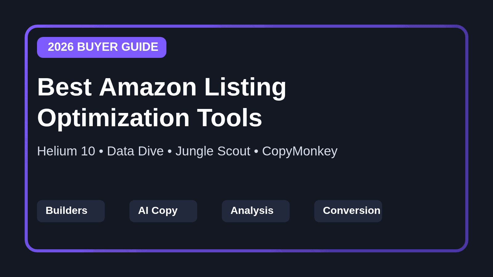 Best Amazon listing optimization tools for 2026, including Helium 10, Data Dive, Jungle Scout and CopyMonkey