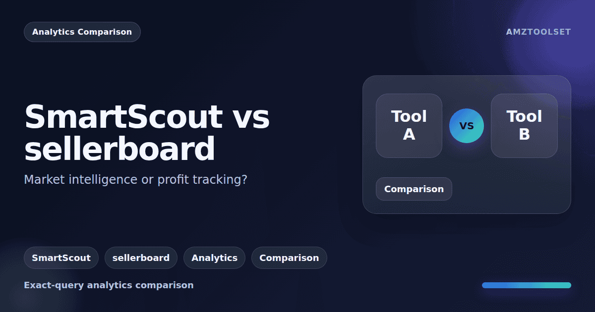 SmartScout vs sellerboard comparison for Amazon sellers